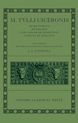 [CICERO] M. TULLI CICERONIS: DE RE PUBLICA, DE LEGIBUS, CATO MAIOR DE SENECTUTE, LAELIUS DE AMICITIA Recognovit Brevique Adnotatione Critica Instruxit J. G. F. Powell