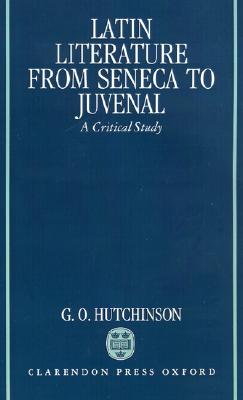 LATIN LITERATURE FROM SENECA TO JUVENAL A Critical Study