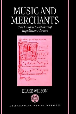 Music and Merchants: The Laudesi Companies of Republican Florence