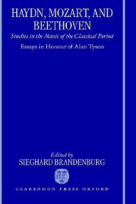 Haydn, Mozart, and Beethoven: Studies in the Music of the Classical Period. Essays in Honour of Alan Tyson
