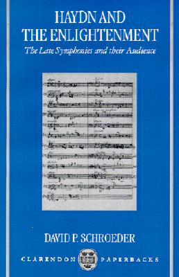 Haydn and the Enlightenment: the Late Symphonies and Their Audience (Clarendon Paperbacks) [Paperback] Schroeder, David P.