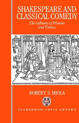 Shakespeare and Classical Comedy: The Influence of Plautus and Terence