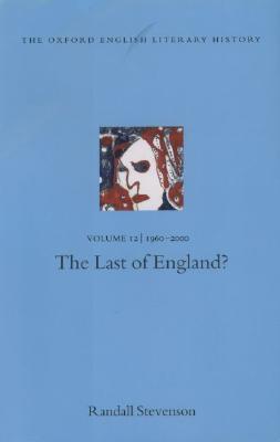 The Oxford English Literary History: Volume 12: 1960-2000: The Last of England (Oxford English Literary History, 12)