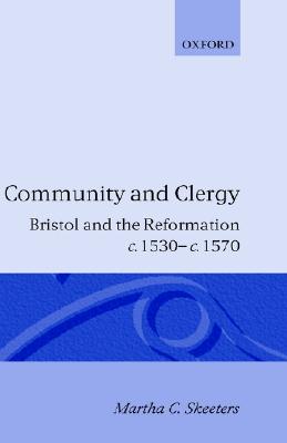 Community and Clergy : Bristol and the Reformation, c. 1530-1570