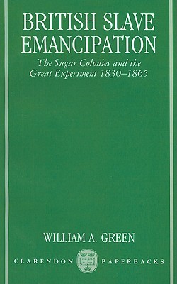 British Slave Emancipation: The Sugar Colonies and the Great Experiment, 1830-1865 (Clarendon Paperbacks)