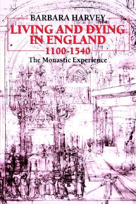 Living and Dying in England, 1100-1540: The Monastic Experience
