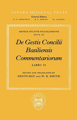 De Gestis Concilii Basiliensis Commentariorum: Libri II (Oxford Medieval Texts) (Bk.2) [Hardcover] Piccolominus, Aeneas Sylvius; Hay, Denys and Smith, W. K.