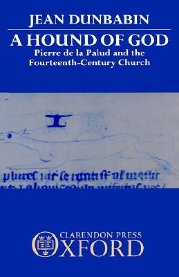A Hound of God: Pierre de la Palud and the Fourteenth-Century Church