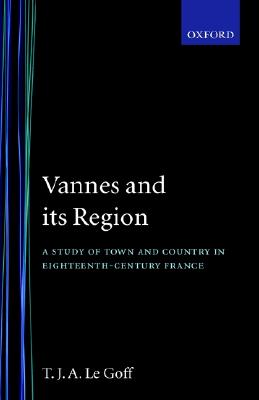Image for Vannes and Its Region: A Study of Town and Country in Eighteenth-century France Vannes and Its Region: A Study of Town and Country in Eighteenth-century France