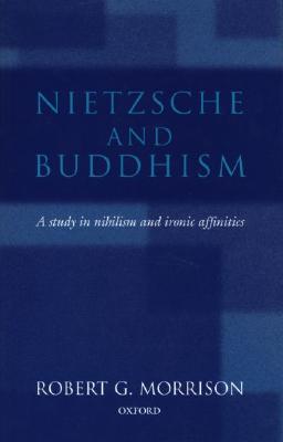 Nietzsche and Buddhism: A Study in Nihilism and Ironic Affinities