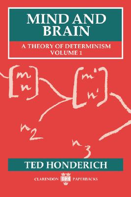 Mind and Brain: A Theory of Determinism, Volume 1 (Clarendon Paperbacks)