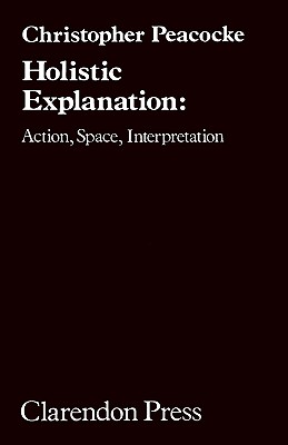 Holistic Explanation: Action, Space, Interpretation.