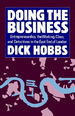 Doing the Business Entrepreneurship, the Working Class, and Detectives in the East End of London