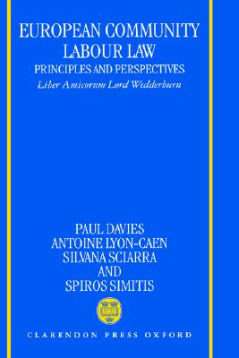 European Community Labour Law: Principles and Perspectives: Liber Amicorum Lord Wedderburn of Charlton