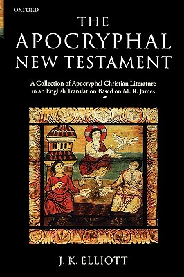 Image for The Apocryphal New Testament: A Collection of Apocryphal Christian Literature in an English Translation The Apocryphal New Testament: A Collection of Apocryphal Christian Literature in an English Translation
