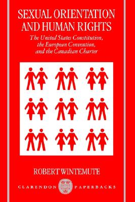 Sexual Orientation and Human Rights: The United States Constitution, the European Convention, and the Canadian Charter