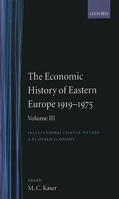 The Economic History of Eastern Europe 1919-75: Volume III: Institutional Change within a Planned Economy (Economic History of Eastern Europe)