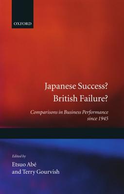 Japanese Success British Failure: Comparisons in Business Performance since 1945