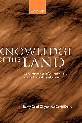 Knowledge of the Land: Land Resources Information and Its Use in Rural Development [Hardcover] Dalal-Clayton, Barry and Dent, David