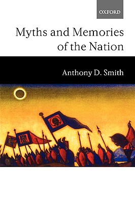 Image for Myths and Memories of the Nation Myths and Memories of the Nation