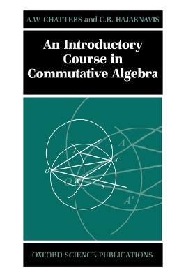 An Introductory Course in Commutative Algebra (Oxford Science Publications)