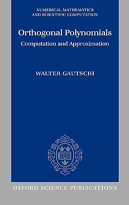 Orthogonal Polynomials: Computation and Approximation (Numerical Mathematics and Scientific Computation)