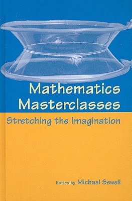 Image for Mathematics Masterclasses : Stretching the Imagination Mathematics Masterclasses : Stretching the Imagination