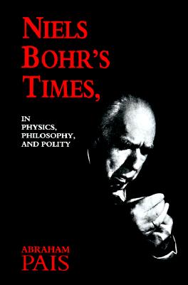 Image for Niels Bohr's Times, In Physics, Philosophy, and Polity