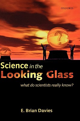 Science in the Looking Glass. What Do Scientists Really Know
