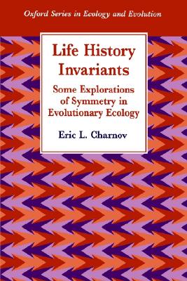 Life History Invariants: Some Explorations of Symmetry in Evolutionary Ecology (Oxford Series in Ecology and Evolution)