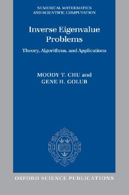 Inverse Eigenvalue Problems: Theory, Algorithms, and Applications (Numerical Mathematics and Scientific Computation)