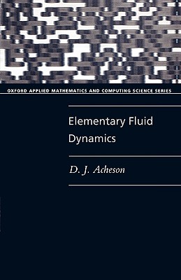 ACHESON:ELEMENTARY FLUID DYNAMICS OAMCSS PAPER (Oxford Applied Mathematics and Computing Science Series)