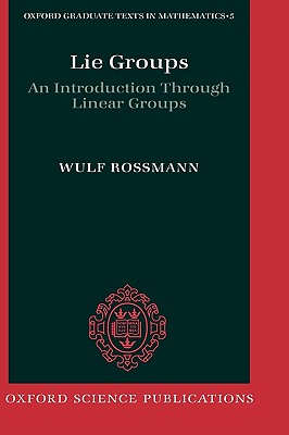 Lie Groups: An Introduction through Linear Groups (Oxford Graduate Texts in Mathematics)
