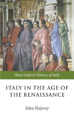 Italy in the Age of the Renaissance: 1300-1550 (Short Oxford History of Italy)