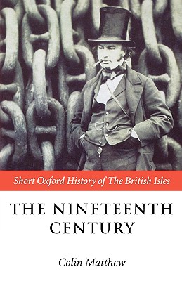The Nineteenth Century: The British Isles 1815-1901 (Short Oxford History of the British Isles)