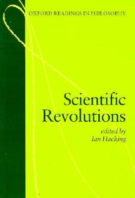 Scientific Revolutions (Oxford Readings in Philosophy)