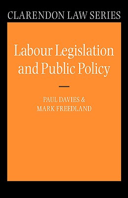 Labour Legislation and Public Policy: A Contemporary History (Clarendon Law Series)