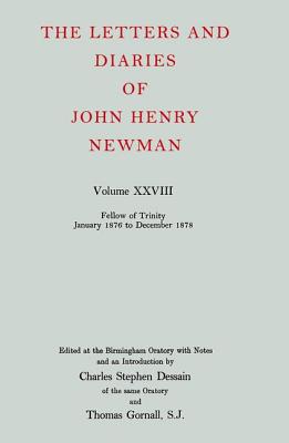 The Letters and Diaries of John Henry Newman Volume XXVIII: Fellow of Trinity January 1876 to December 1878