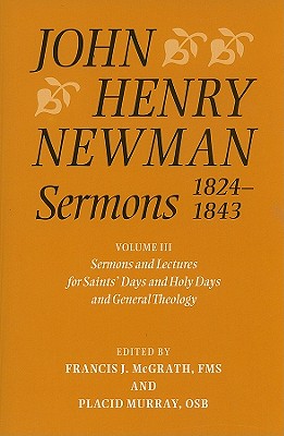 John Henry Newman Sermons 1824-1843: Volume III: Sermons and Lectures for Saint's Days and Holy Days and General Theology