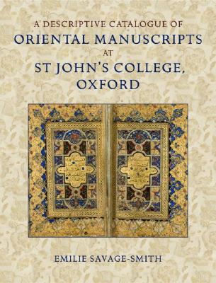 Image for A Descriptive Catalogue of Oriental Manuscripts at St John's College, Oxford A Descriptive Catalogue of Oriental Manuscripts at St John's College, Oxford