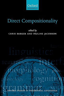 Direct Compositionality (Oxford Studies in Theoretical Linguistics) [Paperback] Barker, Chris and Jacobson, Pauline