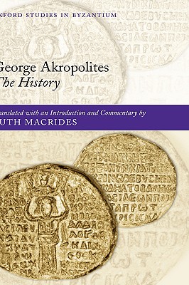 George Akropolites: The History (Oxford Studies in Byzantium)