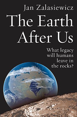 Earth After Us: What Legacy Will Humans Leave in the Rocks