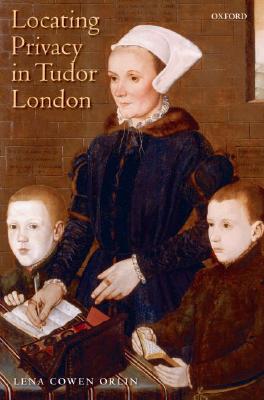 Locating Privacy in Tudor London [Hardcover] Orlin, Lena Cowen