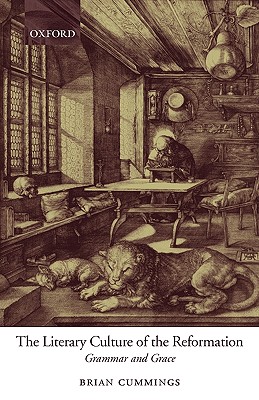 The Literary Culture of the Reformation: Grammar and Grace