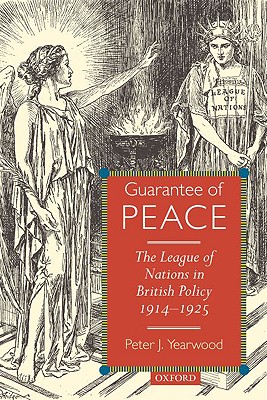 Guarantee of Peace: The League of Nations in British Policy 1914-1925
