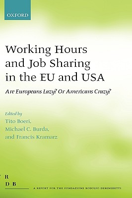 Working Hours and Job Sharing in the EU and USA: Are Europeans Lazy Or Americans Crazy (Fondazione Rodolfo Debendetti Reports)