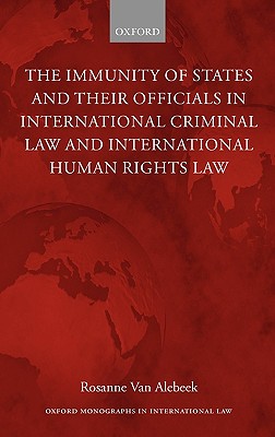 The Immunities of States and their Officials in International Criminal Law (Oxford Monographs in International Law)