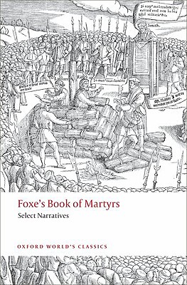 Foxe's Book of Martyrs: Select Narratives (Oxford World's Classics)