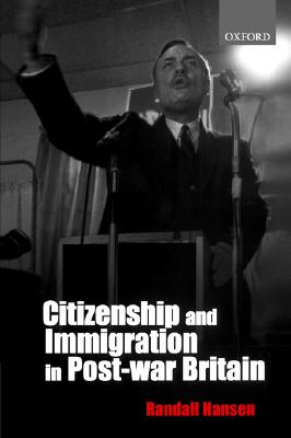 Citizenship and Immigration in Post-war Britain: The Institutional Origins of a Multicultural Nation